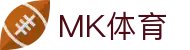 MK体育 - 中国官网首页 - 官方全站登录入口